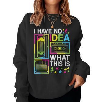 I Have No Idea What This Is 80S 90S Outfit Girl Boy Kid Women Sweatshirt - Thegiftio UK
