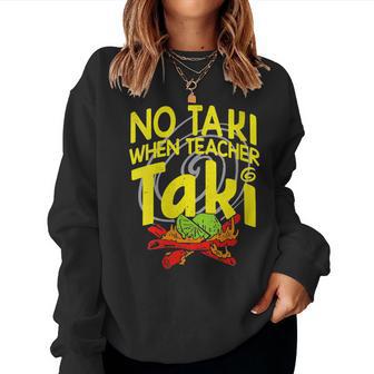 No Taki When Teacher Taki Education Classroom Teacher Women Sweatshirt - Monsterry CA