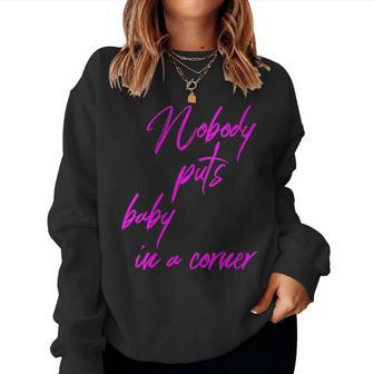 Nobody Puts Baby In A Corner Novelty 80 S Women Sweatshirt - Thegiftio UK
