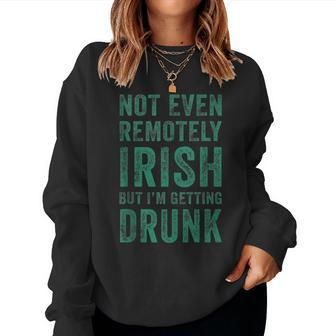 Not Even Remotely Irish But I'm Getting Drunk Patrick's Day Women Sweatshirt | Mazezy