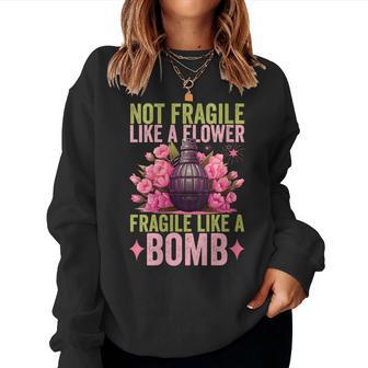 Not Fragile Like A Flower Fragile Like A Bomb Feminist Women Women Sweatshirt - Thegiftio UK
