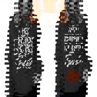 Not Friendly Do Not Touch Sarcastic Quote Women Sweatshirt - Seseable