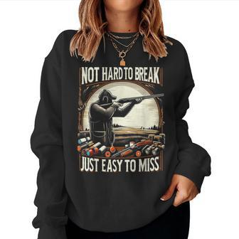 Not Hard To Break Easy To Miss Skeet Women Sweatshirt - Monsterry CA
