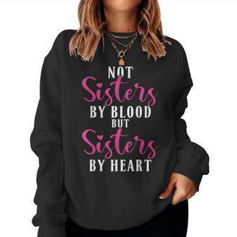 Not Sisters By Blood But Sisters By Heart Friendship Women Sweatshirt - Monsterry