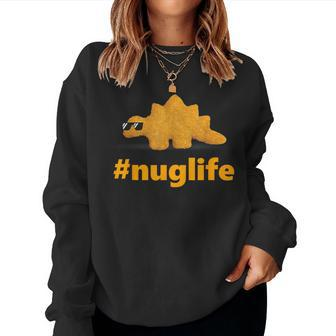 Nug Life Dino Nuggs Dino Chicken Nuggets Dinosaur Nugget Women Sweatshirt - Seseable