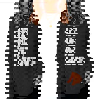 Get Off My Lawn For A Cranky Old And Women Women Sweatshirt - Monsterry
