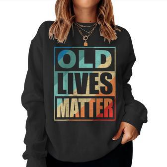 Old Lives Matter 40Th 50Th 60Th Birthday For Women Women Sweatshirt - Thegiftio UK