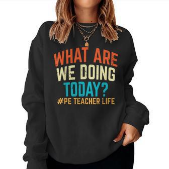 Pe Teacher Life What Are We Doing Today Women Women Sweatshirt - Seseable