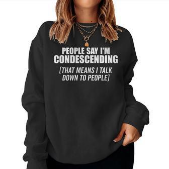 People Say I'm Condescending Sarcastic Bold White Women Sweatshirt - Monsterry AU