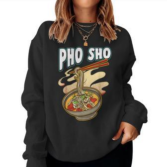 Pho Sho Vietnamese Noodles Soup Bowl T Rice Pun Women Sweatshirt - Monsterry DE