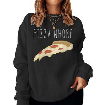 Pizza Pizza Whore For And Women Women Sweatshirt - Monsterry