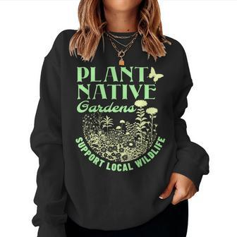 Plant Native Gardens Support Local Wildlife Gardening Women Sweatshirt - Seseable