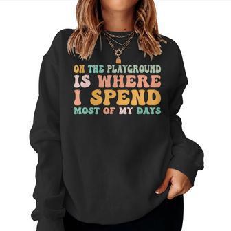On The Playground Is Where I Spend Most Of My Days Teacher Women Sweatshirt - Seseable