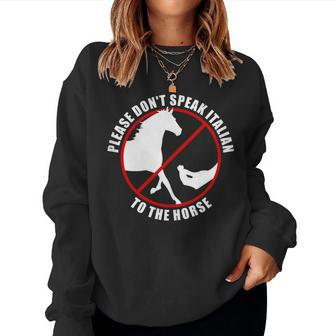 Please Don't Speak Italian To The Horse Prohibition Sign Women Sweatshirt - Monsterry DE