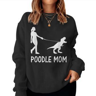 Poodle Mom Poodle Mama Dog Dinosaur Women Sweatshirt - Monsterry