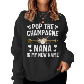 Pop The Champagne Nana Is My New Name Women Sweatshirt - Seseable