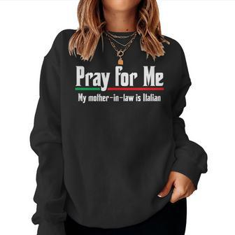 Pray For Me My Mother-In-Law Is Italian Gag Women Sweatshirt - Monsterry