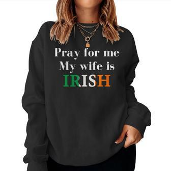 Pray For Me My Wife Is Irish Fun Heritage Women Sweatshirt | Mazezy DE