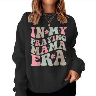 In My Praying Mama Era Religious Mom Christian Women Sweatshirt - Seseable