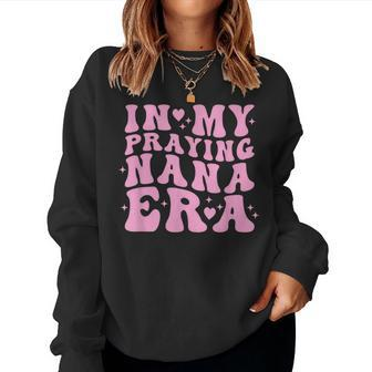 In My Praying Nana Era Christian Faith Retro Groovy Pink Women Sweatshirt - Monsterry UK