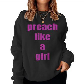 Preach Like A Girl Pastor T For Woman Preacher Women Sweatshirt - Monsterry