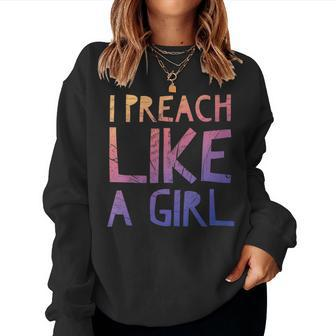 I Preach Like A Girl Pastors Woman Preacher Women Sweatshirt - Monsterry DE