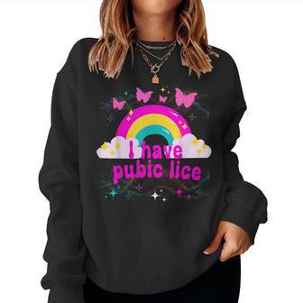 I Have Pubic Lice Groovy Offensive Inappropriate Meme Women Sweatshirt - Thegiftio UK