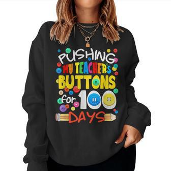 Pushing My Teacher's Buttons For 100 Days School Women Sweatshirt - Seseable