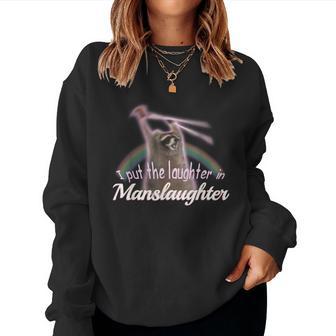 I Put The Laughter In Manslaughter Raccoon Rainbow Meme Women Sweatshirt - Thegiftio UK