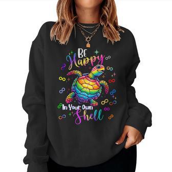 Rainbow Turtle Be Happy In Your Own Shell Autism Awareness Women Sweatshirt - Monsterry UK