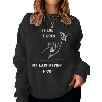 There It Goes My Last Flying Fuck Sarcastic Women Sweatshirt - Monsterry AU