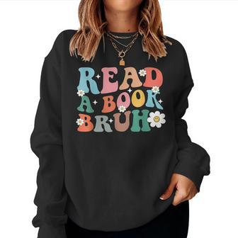 Read A Book Bruh English Teacher Reading Literature Women Sweatshirt | Mazezy CA
