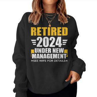 Retired 2024 Under New Management See Wife For Retirement Women Sweatshirt - Monsterry AU