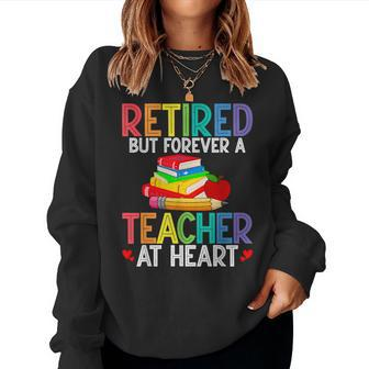 Retired But Forever A Teacher At Heart Women Sweatshirt - Thegiftio UK