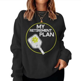 My Retirement Plan Pickleball Pickle Ball Women Women Sweatshirt - Seseable