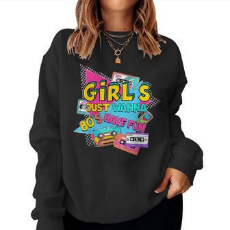 Retro 80'S Girls Just Wanna Have Fun 1980S Girls Women Sweatshirt - Thegiftio UK