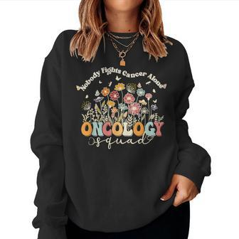 Retro Floral Nobody Fights Cancer Alone Oncology Nurse Squad Women Sweatshirt - Seseable