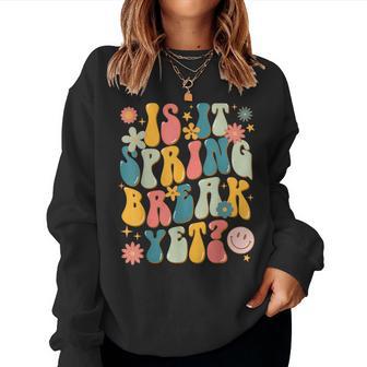 Retro Groovy Is It Spring Break Yet Floral Vintage Teacher Women Sweatshirt - Monsterry CA