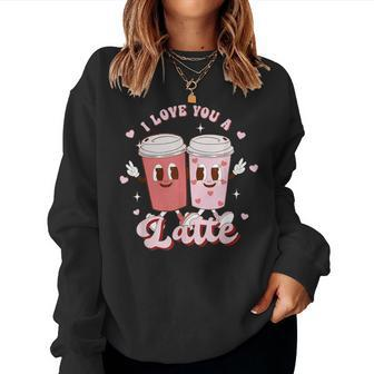 Retro Groovy Valentines I Love You A Latte Coffee Lover Women Sweatshirt | Mazezy