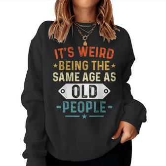 Retro It's Weird Being The Same Age As Old People Sarcastic Women Sweatshirt - Monsterry AU