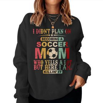 Retro Vintage I Didn't Plan On Becoming A Soccer Mom Women Sweatshirt - Monsterry AU