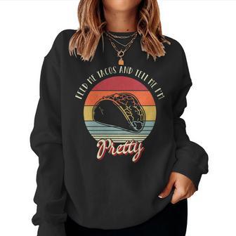 Retro Vintage Style Feed Me Tacos And Tell Me I'm Pretty Women Sweatshirt - Monsterry DE