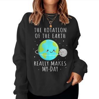 Rotation Of The Earth Makes My Day Science Mens Women Sweatshirt - Seseable