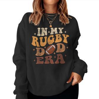 In My Rugby Dad Era Rugby Fathers Day Groovy Vintage Women Sweatshirt - Monsterry
