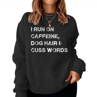 I Run On Caffeine Dog Hair And Cuss Words Mens Women Sweatshirt - Monsterry DE