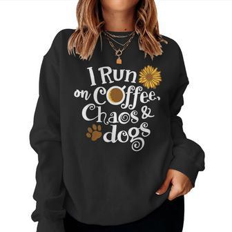 I Run On Coffee Chaos And Dogs Women Sweatshirt - Seseable