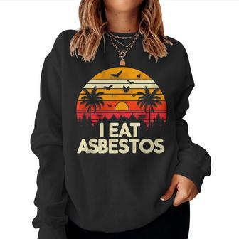 Sarcastic Asbestos Removal Professional I Eat Asbestos Women Sweatshirt - Monsterry