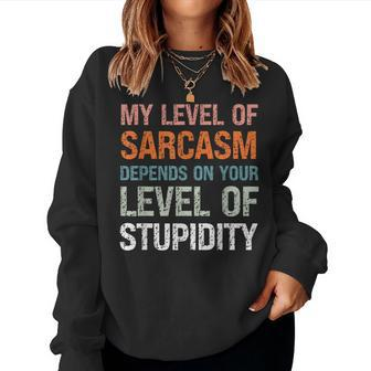 Sarcastic Humor My Level Of Sarcasm Sarcastic Quote Women Sweatshirt - Thegiftio UK