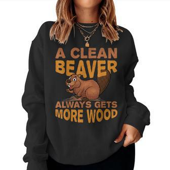 Sarcastic Joke A Clean Beaver Always Gets More Wood Women Sweatshirt | Mazezy