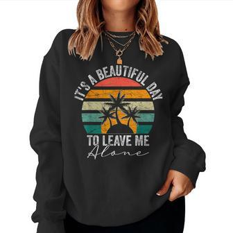 Sarcastic Shy Person It's A Beautiful Day To Leave Me Alone Women Sweatshirt - Thegiftio UK